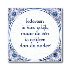 Delfts Blauwe Tegel 15: Iedereen is hier gelijk, maar de een gelijker dan de ander!